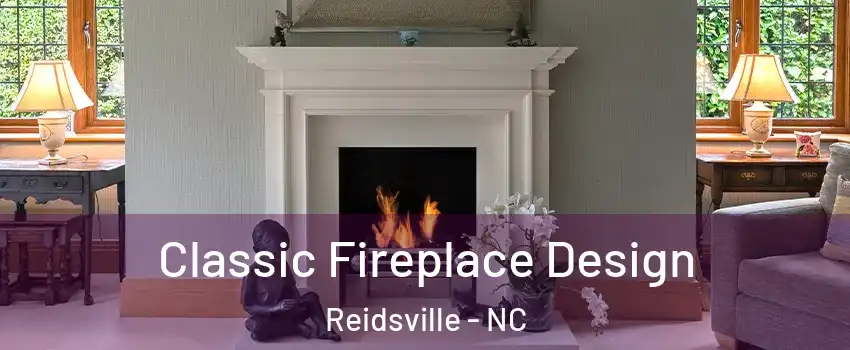  Classic Fireplace Design Reidsville - NC