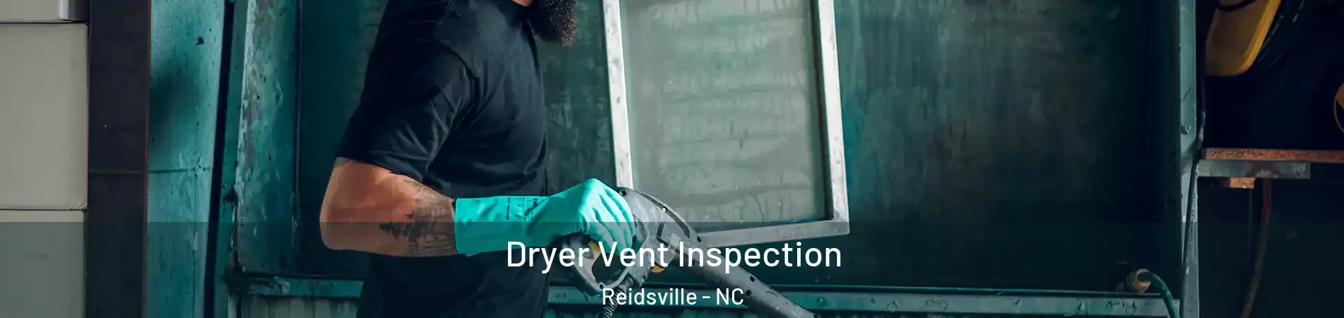  Dryer Vent Inspection Reidsville - NC
