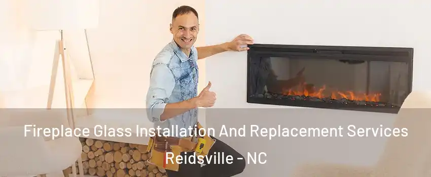  Fireplace Glass Installation And Replacement Services Reidsville - NC