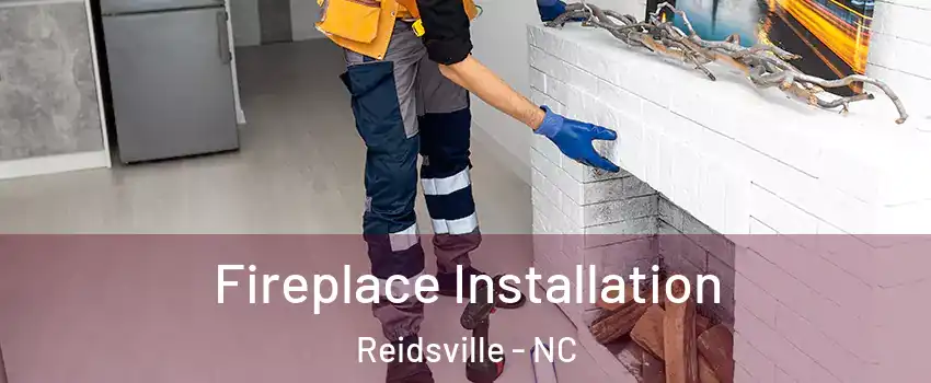  Fireplace Installation Reidsville - NC