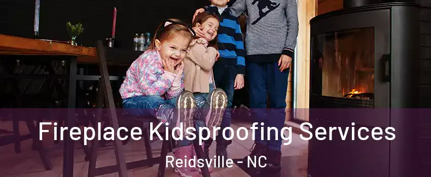  Fireplace Kidsproofing Services Reidsville - NC