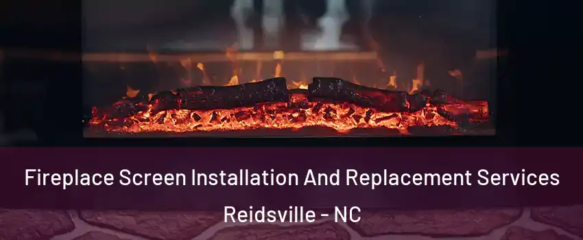  Fireplace Screen Installation And Replacement Services Reidsville - NC