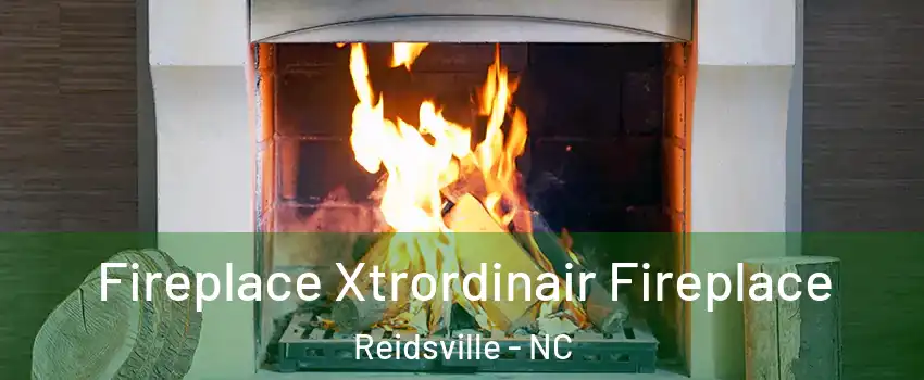  Fireplace Xtrordinair Fireplace Reidsville - NC