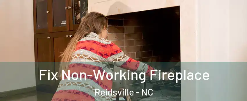  Fix Non-Working Fireplace Reidsville - NC