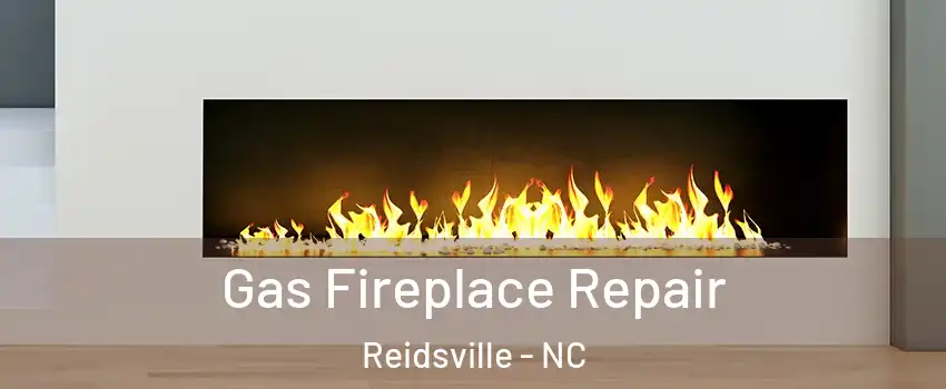  Gas Fireplace Repair Reidsville - NC