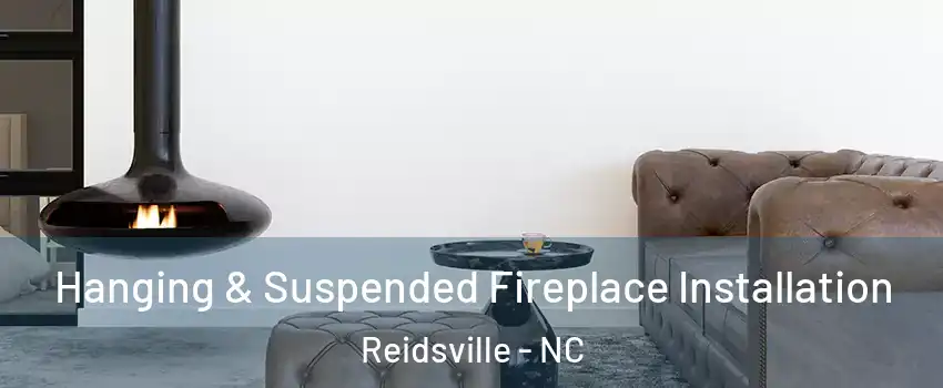  Hanging & Suspended Fireplace Installation Reidsville - NC