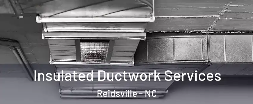  Insulated Ductwork Services Reidsville - NC