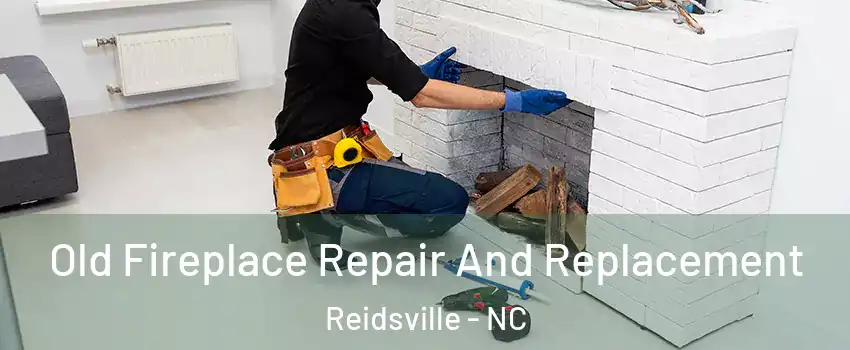  Old Fireplace Repair And Replacement Reidsville - NC