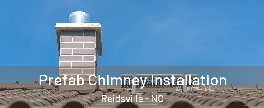  Prefab Chimney Installation Reidsville - NC