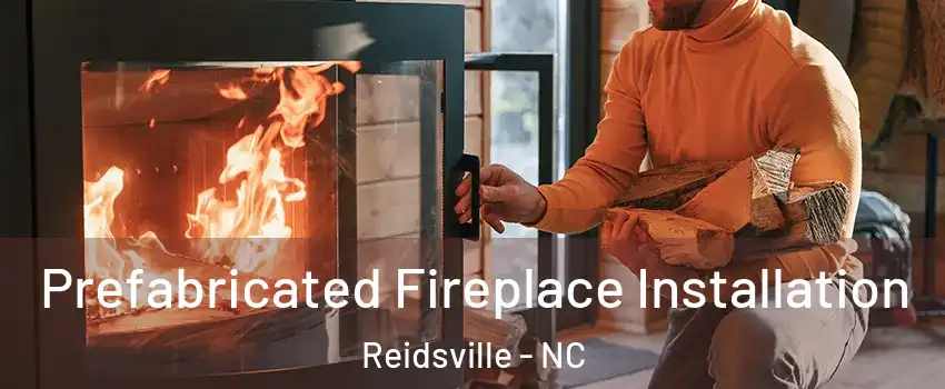  Prefabricated Fireplace Installation Reidsville - NC
