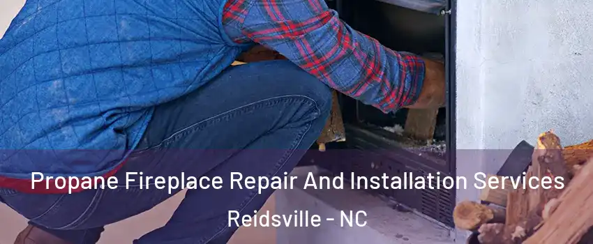 Propane Fireplace Repair And Installation Services Reidsville - NC