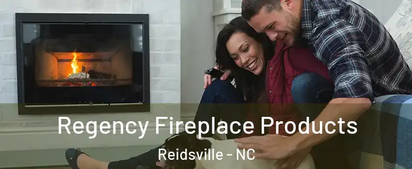  Regency Fireplace Products Reidsville - NC