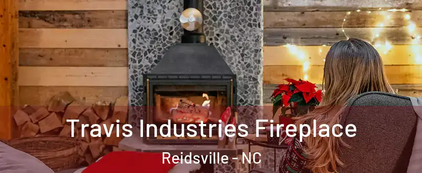  Travis Industries Fireplace Reidsville - NC