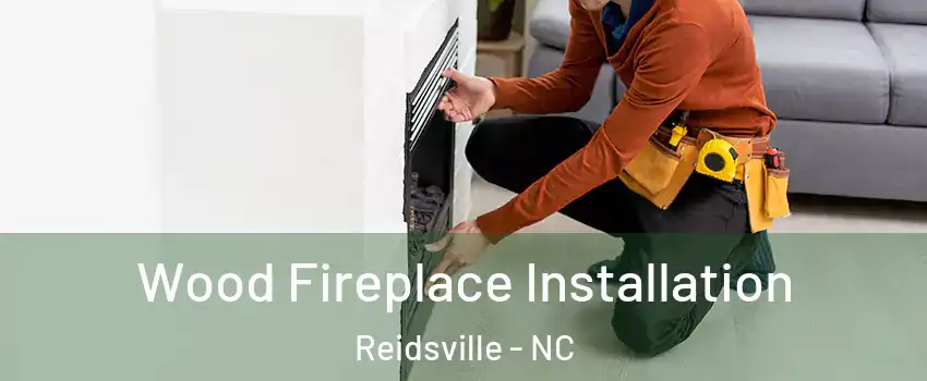  Wood Fireplace Installation Reidsville - NC