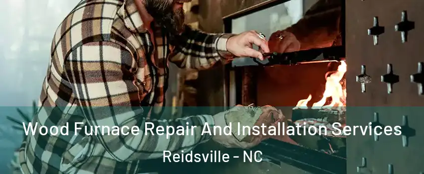  Wood Furnace Repair And Installation Services Reidsville - NC